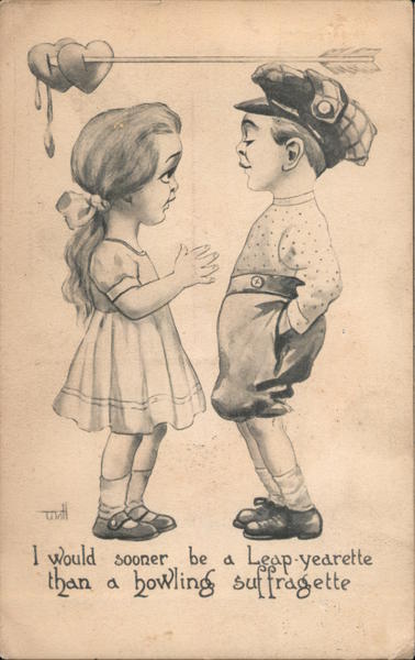 I Would Sooner be a Leap-yearette than a Howling Suffragette
