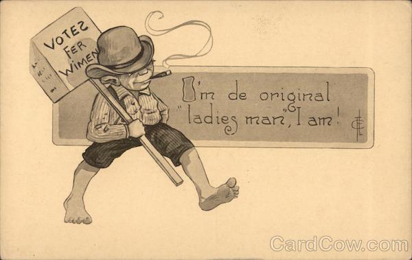 Votes Fer Wimen I'm de Original Ladies Man, I am! Women's Suffrage