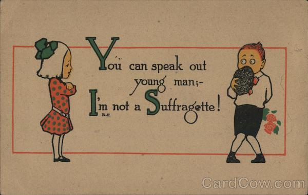 You Can Speak Out Young Man; I'm Not a Suffragette!