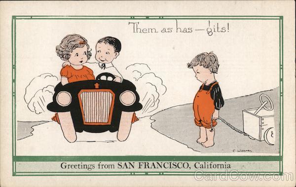 Them as has gits! Greetings from San Francisco, California