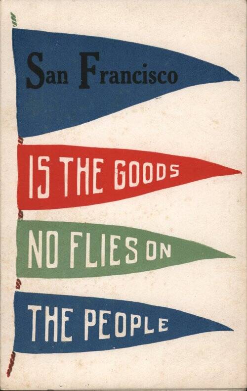 San Francisco is the Goods No Flies on the People California