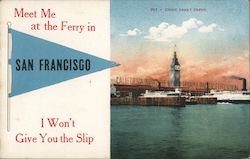 Meet Me at the Ferry in San Francisco. I won't give you the slip. Postcard