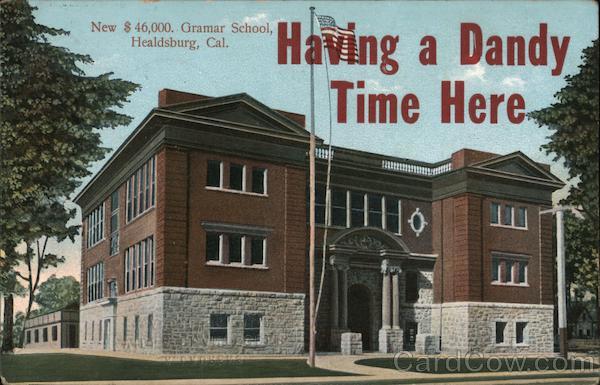 New $45,000. Gramar School, Healdsburg, Cal. Having a Dandy Time Here California