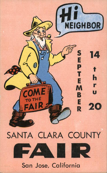 Hi neighbor. September 14 thru 20. Santa Clara County Fair. San Jose, California