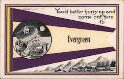 You'd better hurry up and come out here to Evergreen Postcard