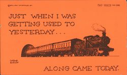 Just when I was getting used to yesterday... Along came today. Tunnel and Train Ashleigh Brilliant Postcard