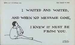 I waited and waited, and when no message came, I knew it must be from you. Ashleigh Brilliant Postcard