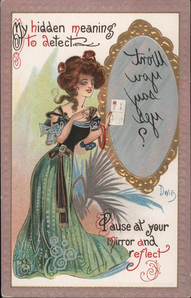 My hidden meaning to detect. Pause at your mirror and reflect.