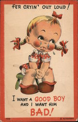 Fer Cryin'Out Loud! I want a Good Boy and i want him Bad! No. 709 Little girl with pigtails crying Children Postcard Postcard Postcard