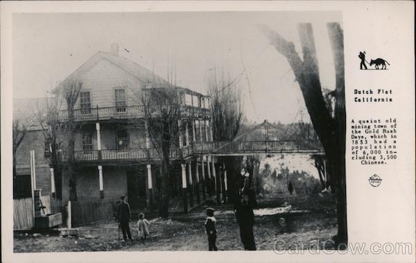 Dutch Flat California. A quaint old mining town of the gold rush days, which in 1853 had a population of 6,000 including 3,500 Chinese