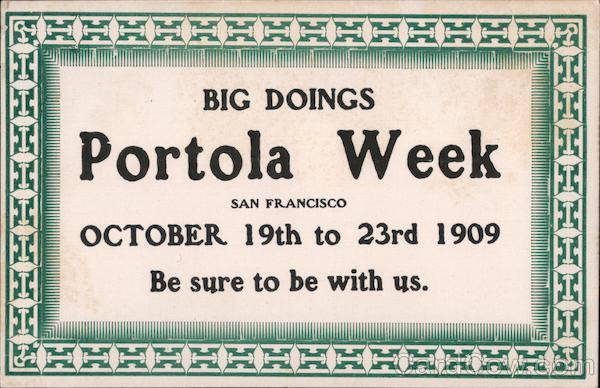 Big doings Portola Week October 19th to 23rd 1909 be sure to be with us San Francisco California