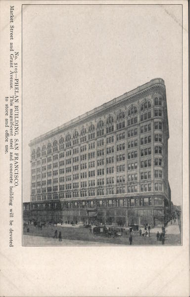 Phelan Building-Market Street and Grant Avenue. This magnificent steel and concrete building will be devoted to store and office use