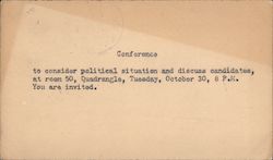 Conference to consider political situation and discuss candidates, at room 50, Quadrangle Postcard