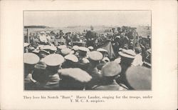They love his Scotch "Burr." Harry Lauder, singing for the troops, under Y.M.C.A. auspices. Postcard