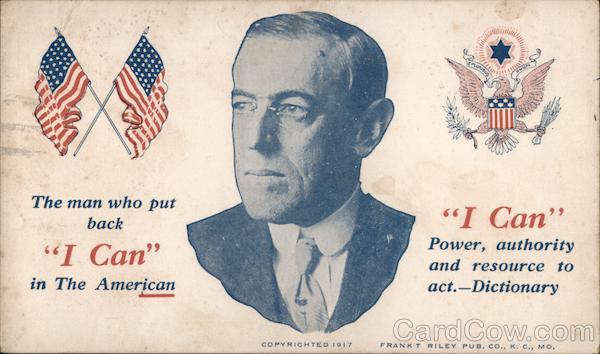 Woodrow Wilson The Man Who Put Back I Can in the American