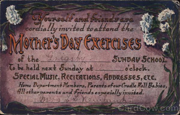 Yourself and friends are cordially invited to attend the Mother's Day Exercises (Sunday School)