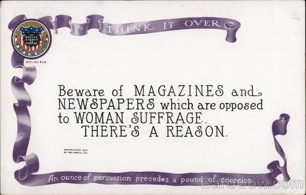 Woman Suffragette. Magazines and Newspapers. Think It over. An ounce of persuasion precedes a pound of coercion.