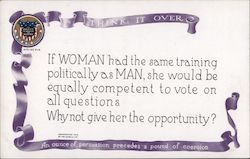 Women suffragette. Equal political training. Think It over. An ounce of persuasion precedes a pound of coercion. Postcard