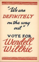 "We are definitely on the way out" Vote for Wendell Willkie Political Postcard Postcard Postcard