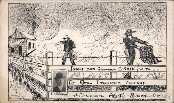 The Royal Insurance Company. J.D. Cerkel Agent. Insure your growing grain. Suisun City California