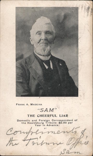 Frank A. Madeiha, Sam The Cheerful Liar, domestic and foreign correspondent of the Healdsburg Tribune