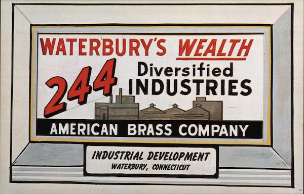 Waterbury's wealth, 244 diversified industries. American Brass Company. Connecticut