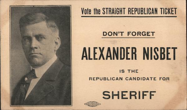 Vote the Straight Republican Ticket. Alexander Nisbet for Sheriff. Denver Colorado