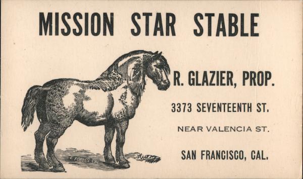 Rare: Mission Star Stable, R. Glazier, Prop. 3373 Seventeenth St. Near Valencia St. San Francisco California