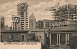 Union Square showing St. Francis Annex and Office Bldgs in course of construction Postcard