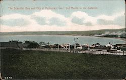 The Beautiful Bay and City of Monterey, Cal. - Del Monte in the distance Postcard