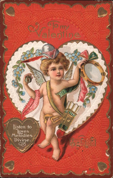 To my Valentine: Listen to love's melodies divine Cupid