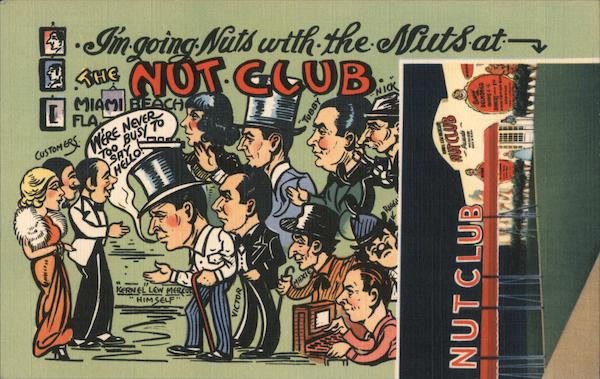 I'm Going Nuts with the Nuts at the Nut Club, Half Nuts, Half Wits Miami Beach Florida